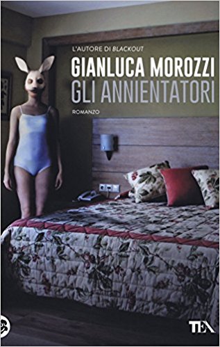 Gli annientatori di Gianluca Morozzi (TEA)